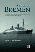 A Fuga do Bremen - Peter A. Huchthausen