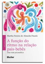 A Função Do Ritmo Na Relação Pais-Bebês - Uma Visão Psicanalítica A Função Do Ritmo Na Relação Pais-Bebês - Uma Visão Psicanalítica