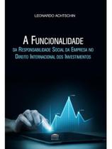 A funcionalidade da responsabilidade social da empresa no direito internacional dos investimentos A funcionalidade da responsabilidade social da empresa no direito internacional dos investimentos