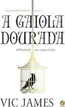 A gaiola dourada (Vol.1 Trilogia Dons sombrios) Paperback James, Vic A gaiola dourada (Vol.1 Trilogia Dons sombrios) Paperback James, Vic
