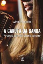 A Garota da Bandaperseguida pelo Medo, Seduzida pelo Amor - Prata Editora