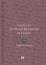 A gênese da Academia Brasileira de Letras A gênese da Academia Brasileira de Letras