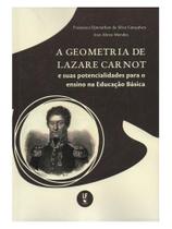 A geometria de lazare carnot e suas potencialidades para o ensino na educação básica A geometria de lazare carnot e suas potencialidades para o ensino na educação básica