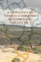 A geopolítica do estado e o território quilombola no século xxi - PACO EDITORIAL A geopolítica do estado e o território quilombola no século xxi - PACO EDITORIAL