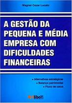 A gestão da pequena e média empresa com dificuldades financeiras - Artliber