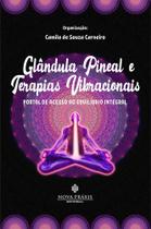 A Glândula Pineal e Terapias Vibracionais