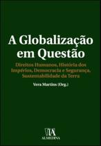 A Globalização Em Questão - Direitos Humanos, História Dos Impérios, Democracia E Segurança, Sustent - ALMEDINA A Globalização Em Questão - Direitos Humanos, História Dos Impérios, Democracia E Segurança, Sustent - ALMEDINA