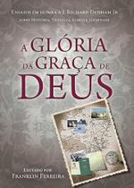 A Gloria Da Graça De Deus - Editora Fiel