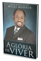 A gloria de viver - myles munroe - be A gloria de viver - myles munroe - be
