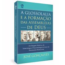 A Glossolalia e a Formação das Assembleias de Deus | José Gonçalves - CPAD
