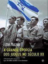 A grande epopeia dos judeus no século xx A grande epopeia dos judeus no século xx
