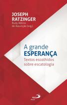 A grande esperança - textos escolhidos sobre escatologia - PAULUS