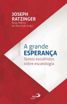 A grande esperança - Textos escolhidos sobre escatologia
