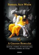A Grande Rebelião - Mudar a forma de pensar para mudar a forma de viver A Grande Rebelião - Mudar a forma de pensar para mudar a forma de viver