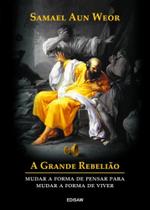 A Grande Rebelião - Mudar a forma de pensar para mudar a forma de viver A Grande Rebelião - Mudar a forma de pensar para mudar a forma de viver