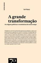 A grande transformação: as origens políticas e económicas do nosso tempo - EDICOES 70 - ALMEDINA