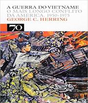 A Guerra do Vietname - O Mais Longo Conflito da América 1950-1975 - Edicoes 70