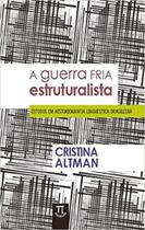 A guerra fria estruturalista - estudos em historiografia linguística brasileira