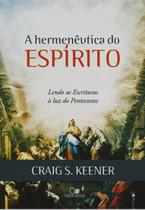 A Hermenêutica do Espírito, Craig S Keener - Vida Nova
