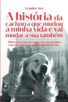A História da Cachorra Que Mudou a Minha Vida e Vai Mudar a Sua Também A História da Cachorra Que Mudou a Minha Vida e Vai Mudar a Sua Também