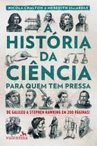 A História da Ciência para quem tem pressa - De Galileu a Stephen Hawking em 200 páginas