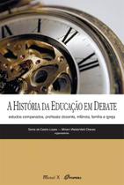 A História da Educação em Debate Estudos Comparados, Profissão Docente, Infância, Família e Igreja - Mauad