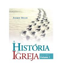 A história da igreja ano 0 a 1000 dc volume 1 andrew miller