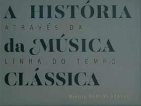 A história da música clássica através da linha do tempo - M2A COMERCIAL E PRODUÇÕES ARTÍSTICAS A história da música clássica através da linha do tempo - M2A COMERCIAL E PRODUÇÕES ARTÍSTICAS