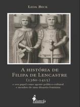 A história de filipa de lencastre (1360-1415) A história de filipa de lencastre (1360-1415)