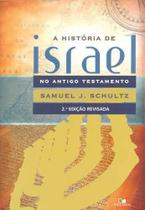 A História De Israel No Antigo Testamento - Samuel J. Schultz - Editora Vida Nova