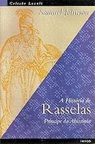 A História de Rasselas: Príncipe da Abissínia Johnson, Samuel A História de Rasselas: Príncipe da Abissínia Johnson, Samuel