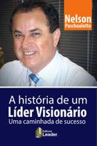 A história de um Líder Visionário - Uma caminhada de sucesso!