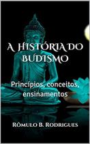 A HISTÓRIA DO BUDISMO: Princípios, conceitos, ensinamentos