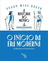 A História do Mundo (volume 3) O Início da Era Moderna: de Elizabete I à Corrida do Ouro - Filocalia