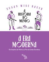 A História do Mundo (volume 4) A Era Moderna: do Império de Vitória ao fim da União Soviética - Filocalia