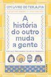 A História Do Outro Muda a Gente - Por Que Precisamos Ouvir As Pessoas