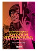 A história incompleta de miriam batucada A história incompleta de miriam batucada