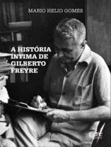 A história íntima de gilberto freyre A história íntima de gilberto freyre