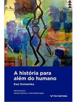 A história para além do humano A história para além do humano