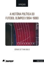 A História Política do Futebol Olímpico (1894-1988) A História Política do Futebol Olímpico (1894-1988)