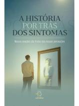 A história por trás dos sintomas