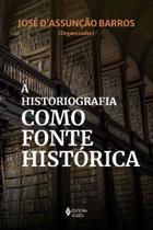 a Historiografia Como Fonte Histórica - VOZES