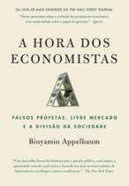A Hora Dos Economistas - Falsos Profetas, Livre Mercado E A Divisão Da Sociedade