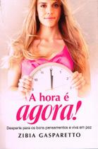 A Hora é Agora - Transforme sua Vida com Zibia M. Gasparetto A Hora é Agora - Transforme sua Vida com Zibia M. Gasparetto
