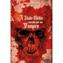 A Idade Média Narrada por um Vampiro por Marcia Medeiros A Idade Média Narrada por um Vampiro por Marcia Medeiros