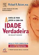 A Idade Vardadeira - Sinta-se Mais Jovem a Cada Dia Michael F. Roizen