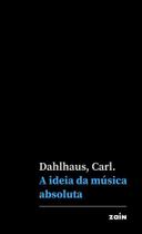 A Ideia da Música Absoluta A Ideia da Música Absoluta