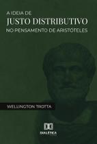 A ideia de justo distributivo no pensamento de Aristóteles - Editora Dialetica