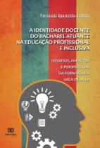 A identidade docente do bacharel atuante na educação profissional e inclusiva - Editora Dialetica
