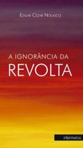 A ignorância da revolta - INTERMEIOS A ignorância da revolta - INTERMEIOS